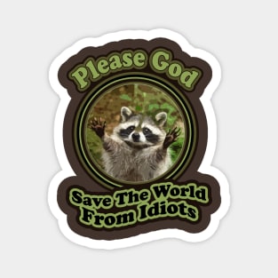 Funny Baby Racoon Sayings Please God Save The World From Idiots Magnet