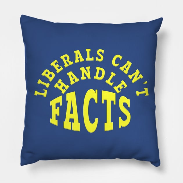 LIBERALS CAN'T HANDLE FACTS Pillow by Roly Poly Roundabout