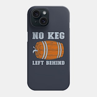 No keg left behind Phone Case