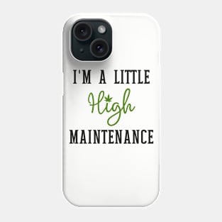 I'm A Little High Maintenance Phone Case