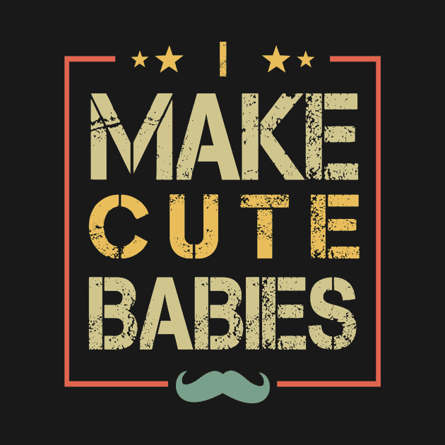 I MAKE CUTE BABIES Funny mom gift by BeDesignerWorld