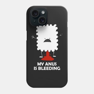 My anus is bleeding Phone Case