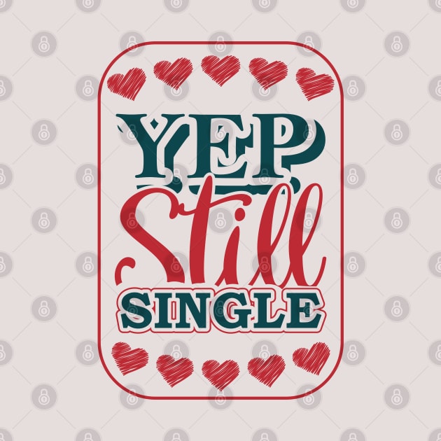 Yep Still Single by MZeeDesigns