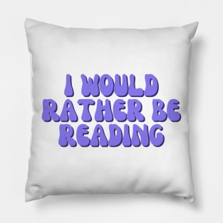 I Would Rather Be Reading Pillow
