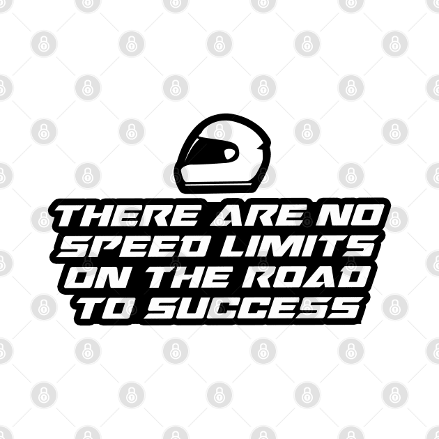 There are no speed limits on the road to success - Inspirational Quote for Bikers Motorcycles lovers by Tanguy44