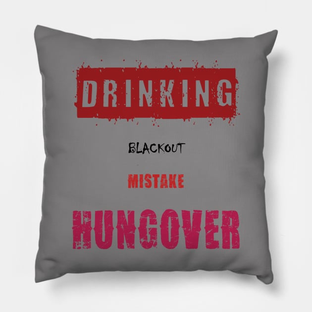 Drinking, Blackout, Mistake, Hungover Pillow by TshirtWhatever