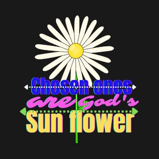 Chosen ones are God's sun flower T-Shirt