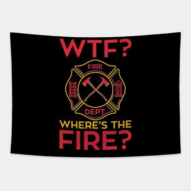 WTF!? Where's the Fire? Fireman Firefighter Department Gifts Tapestry by Shirtbubble