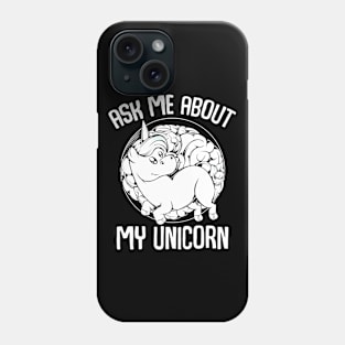 Unicorn - Ask Me About My Unicorn - Funny Magical Animal Phone Case