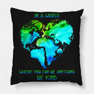 In A World Where You Can Be Anything Be Kind T shi Pillow