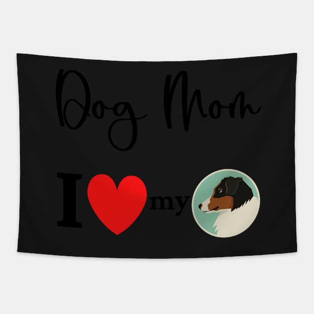 Dog Mom - I love my Australian Shepherd Tapestry by onepony