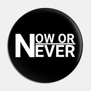 NOW OR NEVER Pin