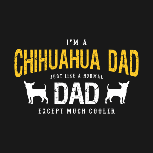 I'M A Chihuahua Dad Just Like A Normal Dad Gift For Chihuahua Lover T-Shirt