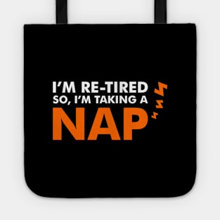 I'M Re-Tired So, I'M Taking A Nap - Funny Humorous Quote Tote