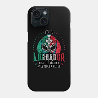 Im A Luchador Like A Wrestler Only Much Crazier Lucha Libre Phone Case