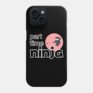 PART TIME NINJA Phone Case