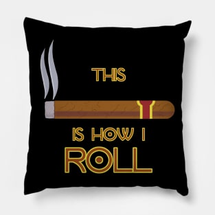 This Is How I Roll - Funny Cigar Quote Pillow
