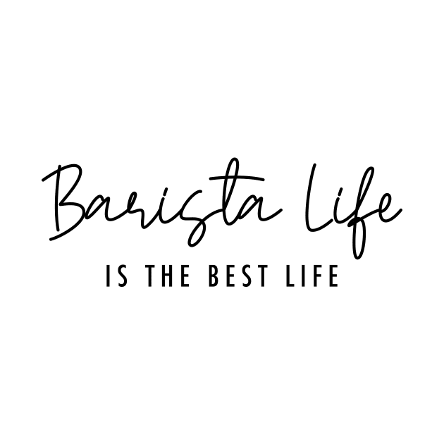 Barista Life is the Best Life Black Typography by DailyQuote