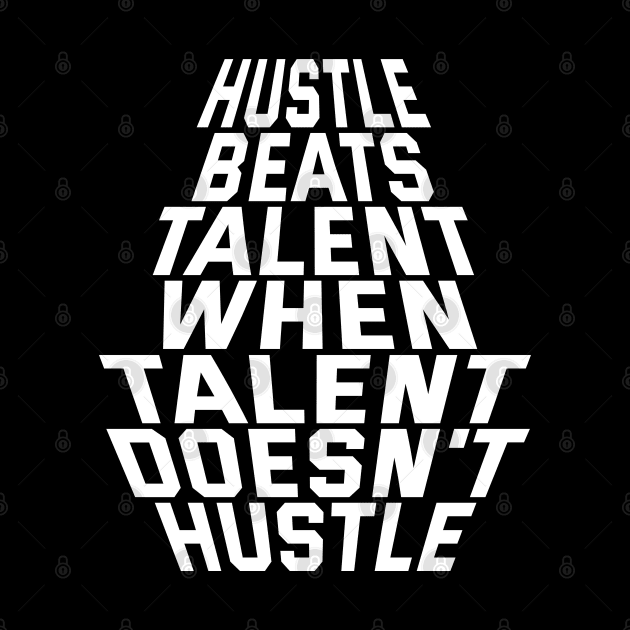 Hustle Beats Talent When Talent Doesn't Hustle by Texevod