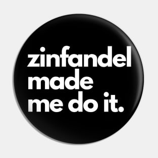 Zinfandel Made Me Do It. Pin