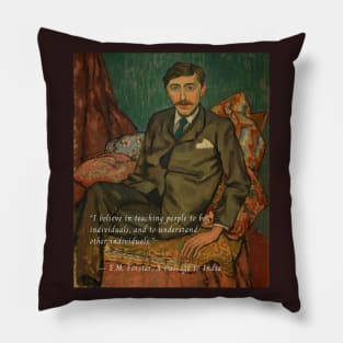 E.M. Forster portrait and quote:  I believe in teaching people to be individuals, and to understand other individuals. Pillow