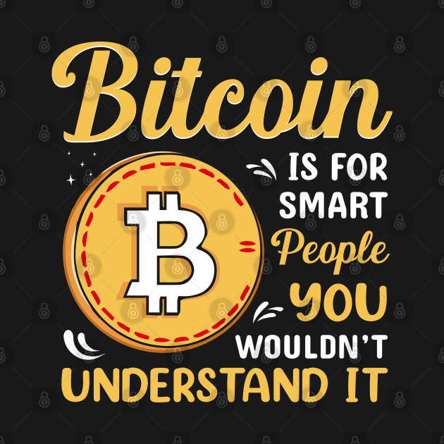 Bitcoin is for smart people Funny Bitcoin Pun by BadDesignCo