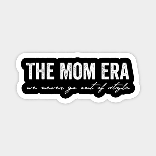 The Original Mom Era Thisrt, Never Go Out Of Style, Gift for Mom, Mother's Day Gift, Shirt For New Mom Magnet by Y2KERA