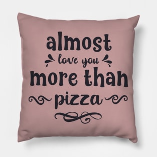 Almost love you more than pizza funny valentines day gift for pizzalovers Pillow