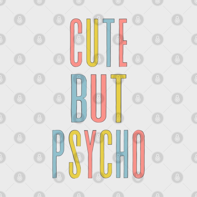 Cute But Psycho - Humorous Typography Design by DankFutura