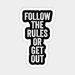 Follow The Rules or Get Out Magnet