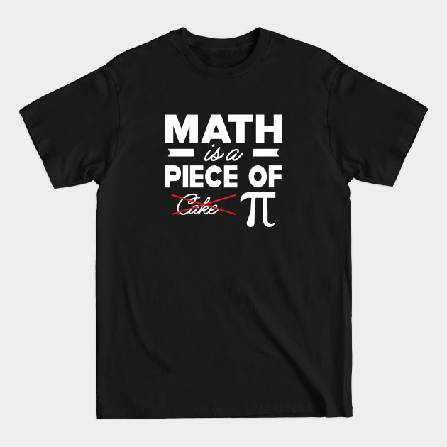 Disover Math is a piece of pie - Math Teachers Gifts - T-Shirt