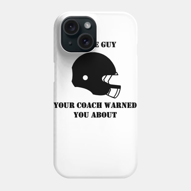 I'm The Guy Your Coach Warned You About (Black) Phone Case by Vanta Arts