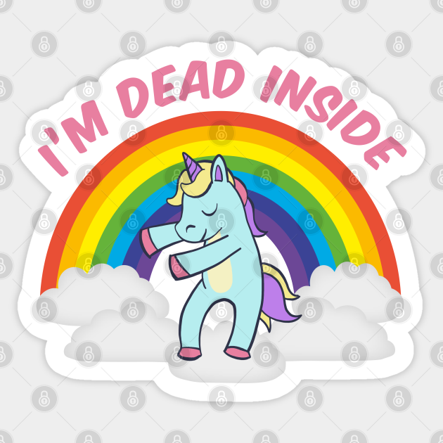 I'm Dead Inside Cute Unicorn Dabbing Rainbow Sarcastic - Dead Inside Funny - Sticker