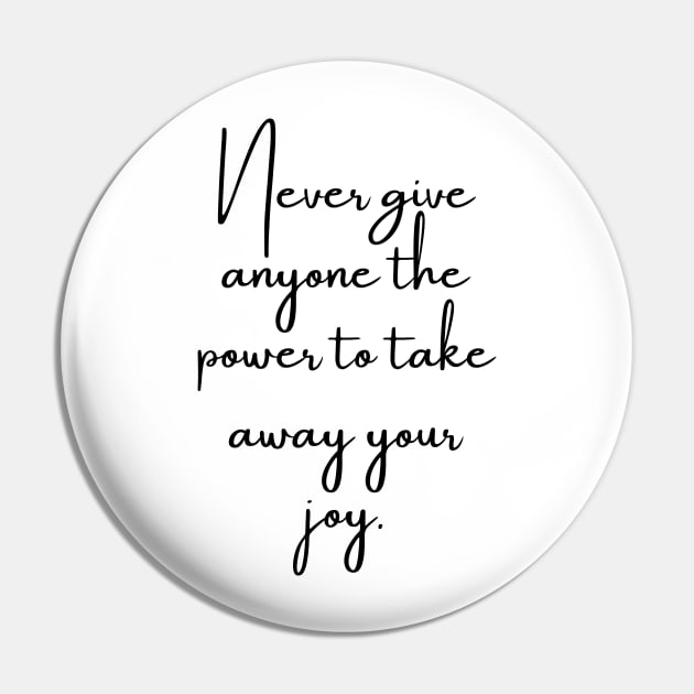 Never Give Anyone the Power to Take Away Your Joy - Life Quote - Pin
