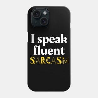 I speak fluent sarcasm Phone Case