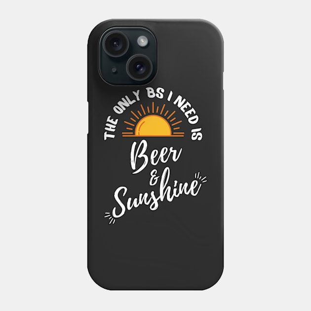 The only BS I need is Beer and Sunshine Phone Case by monicasareen