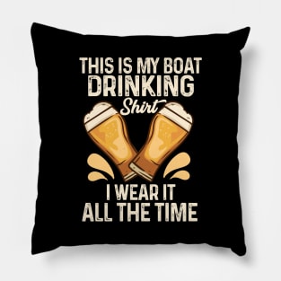 This Is My Boat Drinking I Wear It All The Time Pillow