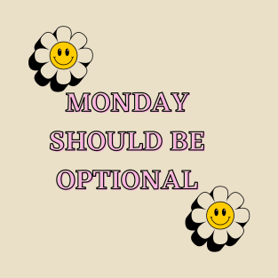 Monday Should Be Optional T-Shirt