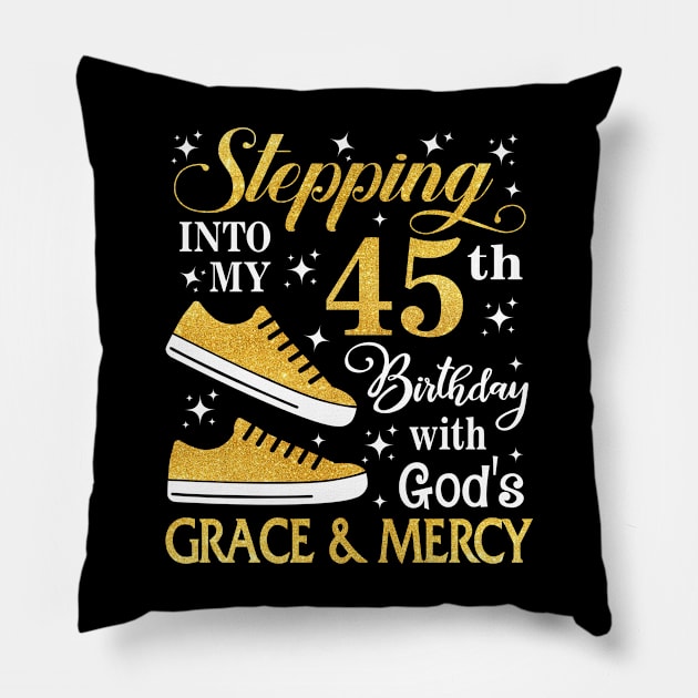 Stepping Into My 45th Birthday With God's Grace & Mercy Bday Pillow by MaxACarter