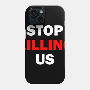 STOP KILLING US Phone Case