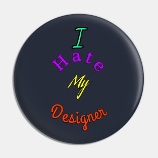 Ihate my designer Pin