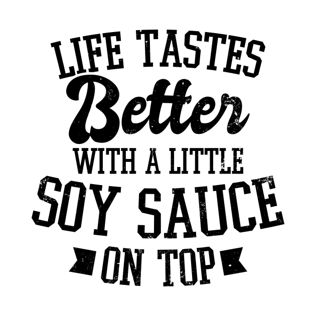 Soy Sauce Shirt | Life Tastes Better Gift by Gawkclothing