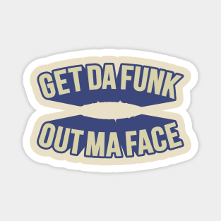 Get Da Funk Out Ma Face - The Johnson Brothers Magnet