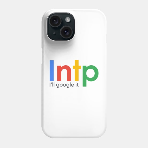 INTP I'll Google It Phone Case by ifyoureallyknew