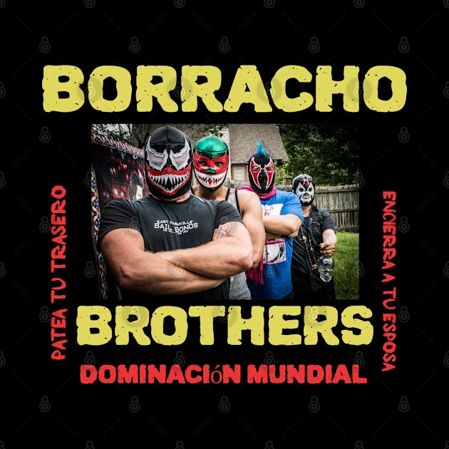 Borracho Brothers Dominacion Mundial by EPIC TEES