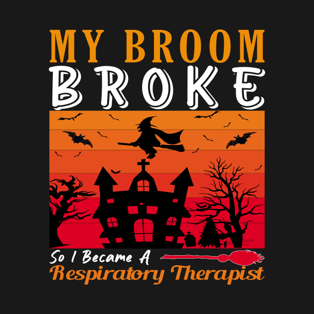 My Broom Broke So I Became A Respiratory Therapist, Funny Halloween design by loveshop