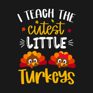 I Teach The Cutest Little Turkeys Thanksgiving Teacher Women T-Shirt