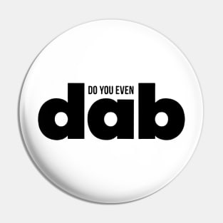 Do You even Dab Pin