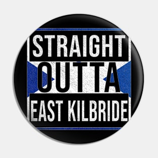 Straight Outta East Kilbride - Gift for Scot, Scotsmen, Scotswomen, From East Kilbride in Scotland Scottish Pin