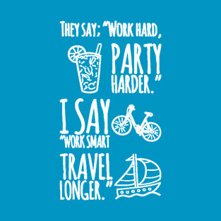 Work smart, travel longer. T-Shirt